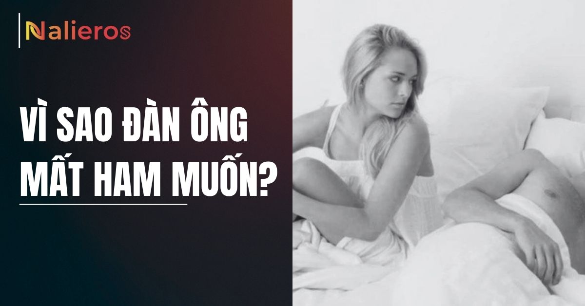 Vì sao đàn ông mất ham muốn? Góc nhìn khoa học đa chiều